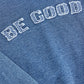"BE GOOD" CREWNECK SWEATSHIRT